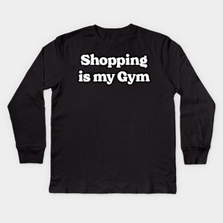 Shopping Is My Gym Kids Long Sleeve T-Shirt